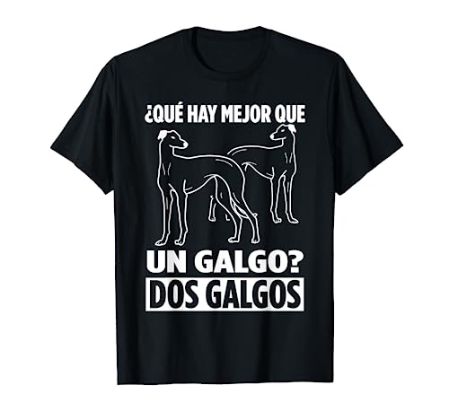 ¿Qué Hay Mejor Que Un Galgo? Dos Galgos Camiseta