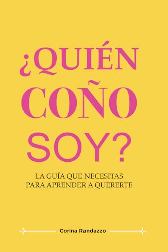 ¿Quién coño soy?: La guía que necesitas para aprender a quererte