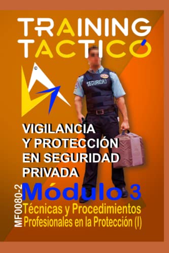 TÉCNICAS Y PROCEDIMIENTOS PROFESIONALES (I): Aspectos Operativos en el Desarrollo de las Funciones del Personal de Seguridad (VIGILANCIA Y PROTECCION EN SEGURIDAD PRIVADA)