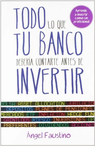 Todo lo que tu banco debería contarte antes de invertir: Aprende a invertir como un profesional (Gestión 2000)