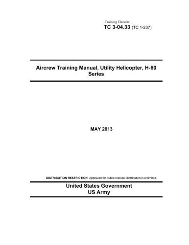 Training Circular TC 3-04.33 (TC 1-237) Aircrew Training Manual, Utility Helicopter, H-60 Series May 2013 by United States Government US Army (2013-06-15)