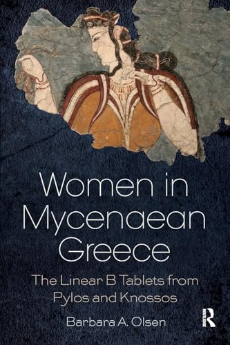 Women in Mycenaean Greece: The Linear B Tablets from Pylos and Knossos